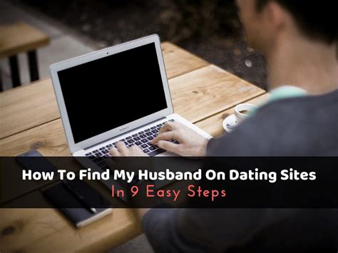how can i find if my husband is on dating sites